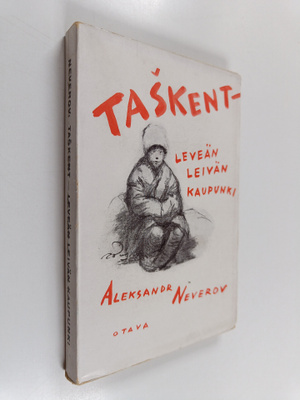 Aleksandr. Neverov : Taskent - leveän leivän kaupunki : k...