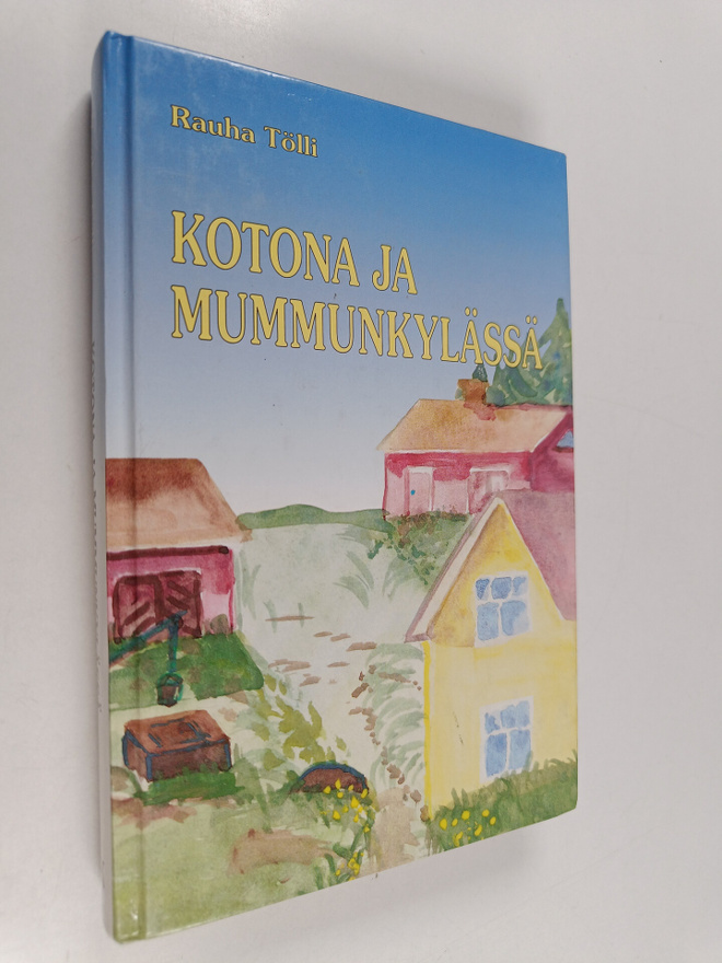 Rauha Tölli : Kotona ja mummunkylässä