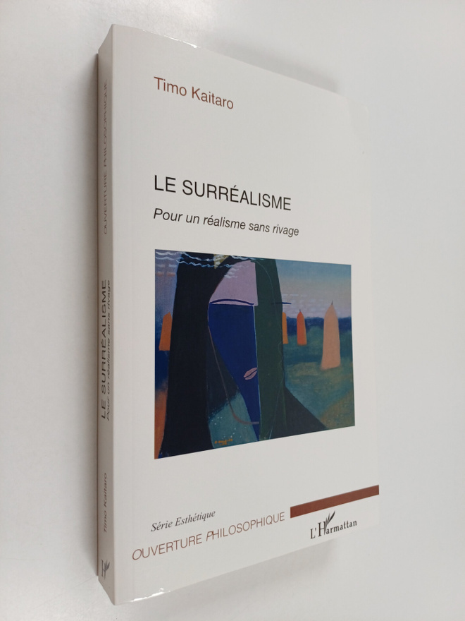 Timo Kaitaro : Le surrealisme :  pour un realisme sans ri...