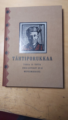 Tähtiporukkaa Tarua ja totta Enso-Gutzeit Oy:n metsämiehistä