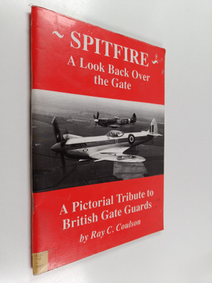 Ray C. Coulson : Spitfire : A Look Back Over the Gate : A...