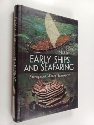 Sean Mcgrail : Early ships and seafaring : European water...