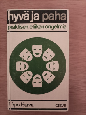 Hyvä ja paha : praktisen etiikan ongelmia