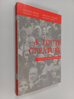 A toute creature - Portraits et messages missionnaires
