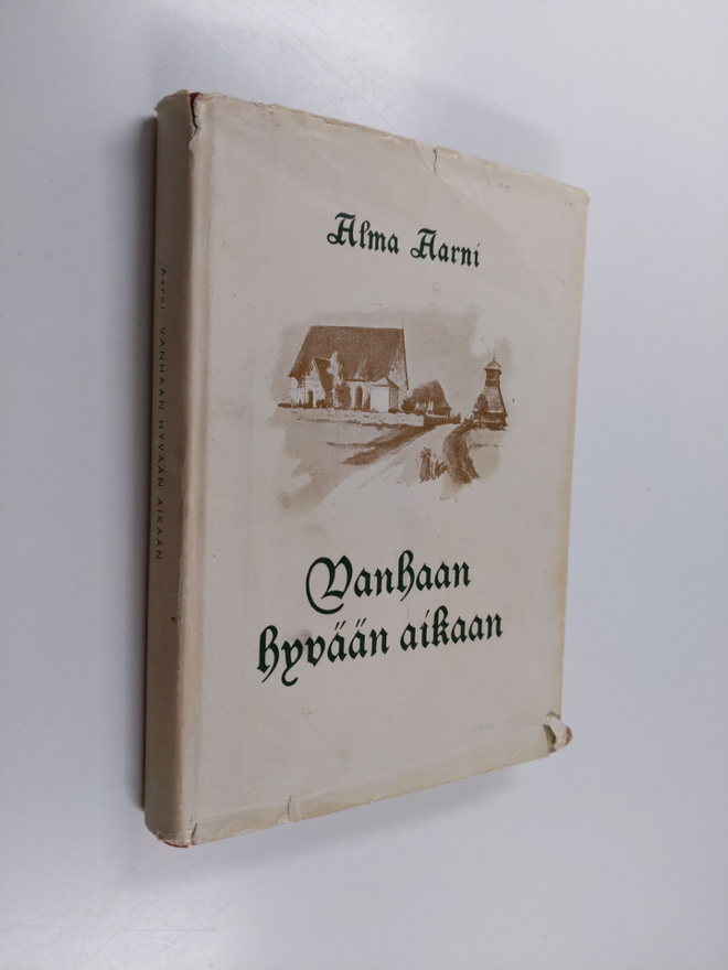 Alma Aarni : Vanhaan hyvään aikaan : kuvaus kansanelämäst...