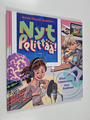 Jussi Kaakinen ym. : Nyt pelittää! : Miten pelejä tehdään?