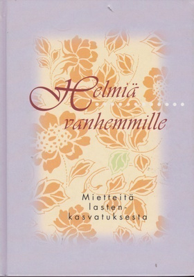 Helmiä vanhemmille - mietteitä lastenkasvatuksesta