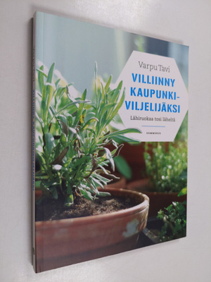 Varpu Tavi : Villiinny kaupunkiviljelijäksi : lähiruokaa ...