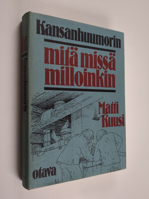 Matti (valik.) Kuusi : Kansanhuumorin mitä missä milloink...