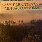 KASVIT MUUTTUVASSA METSÄLUONNOSSA - pikkukuva 1