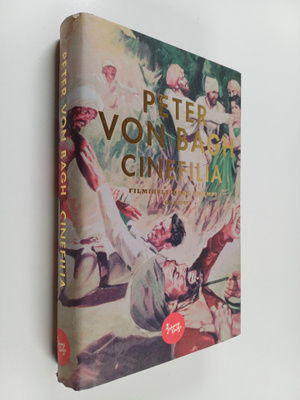 Peter von Bagh : Cinefilia : filmihulluuden syvempi olemu...