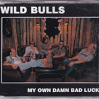 Wild Bulls - My Own Damn Bad Luck (CD, EP) - pikkukuva 1
