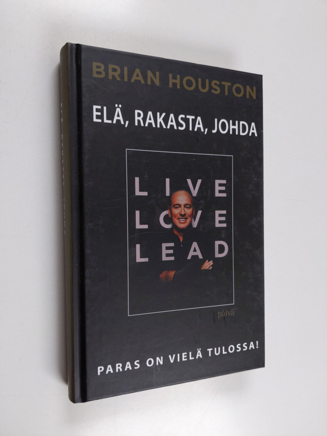 Brian Houston : Elä, rakasta, johda : paras on vielä tulo...