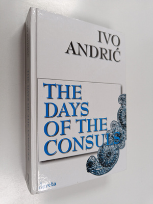 Ivo Andric ym. : The Days of the Consuls
