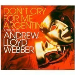 Don't Cry For Me Argentina: A Tribute To Andrew Lloyd Webber