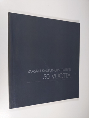 Vaasan kaupunginteatteri : 50-vuotisjuhlajulkaisu