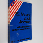 Jean-Francois Revel : Ei Marx eikä Jeesus : vallankumous ... - pikkukuva 1