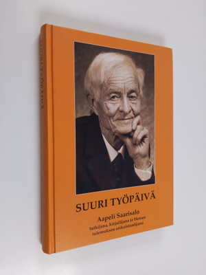 Suuri työpäivä : Aapeli Saarisalo tutkijana, kirjailijana...