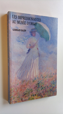 Germain Bazin : Les impressionnistes au musee D'Orsay