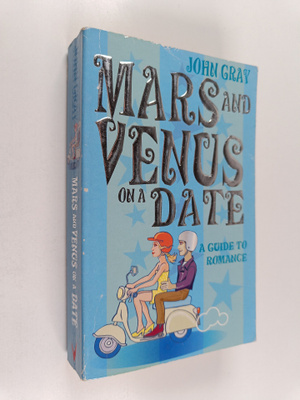 John Gray : Mars and Venus on a Date - A Guide to Romance