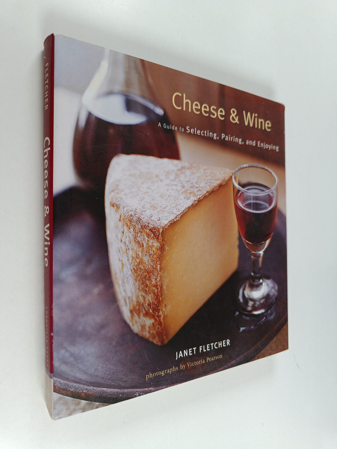 Janet Fletcher : Cheese & wine : a guide to selecting, pa...