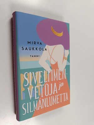 Mirva Saukkola : Siveltimenvetoja ja silmänlumetta