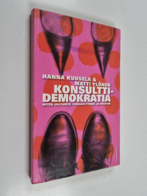 Hanna Kuusela : Konsulttidemokratia : miten valtiosta teh...
