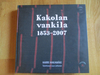 Kakolan vankila 1853-2007 HARRI HAKAMÄKI Jussi Lehtonen (toi
