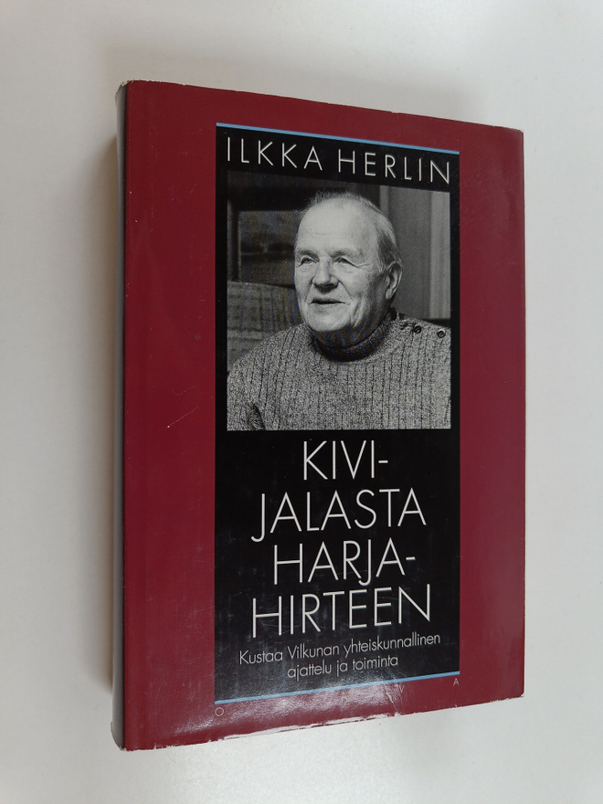 Ilkka Herlin : Kivijalasta harjahirteen : Kustaa Vilkunan...