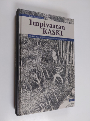Esko Rahikainen : Impivaaran kaski : Aleksis Kivi kirjall...