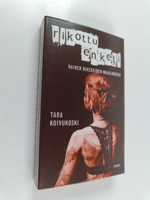 Tara Koivukoski : Rikottu enkeli : nainen bikereiden maai...