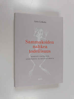 Anto Leikola : Sammakoiden nahkea todellisuus : Esseitä t...