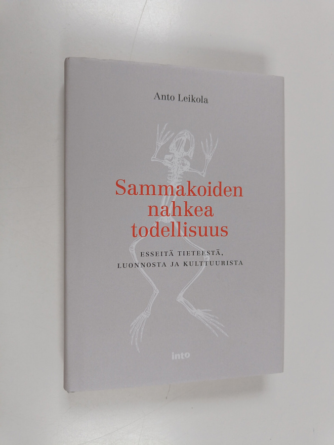 Anto Leikola : Sammakoiden nahkea todellisuus : Esseitä t...