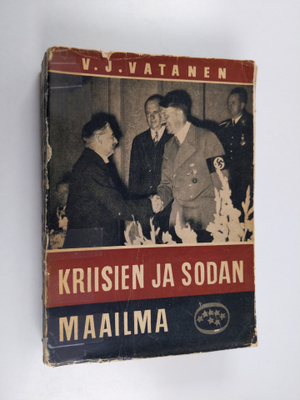 Väinö J. Vatanen : Kriisien ja sodan maailma 1 : maailman...