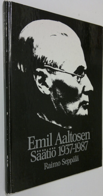 Raimo Seppälä : Emil Aaltosen säätiö 1937-1987