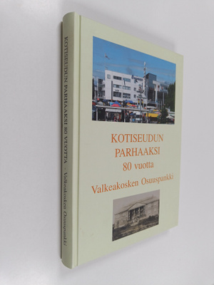 Hannu Makela : Kotiseudun parhaaksi 80 vuotta : Valkeakos...