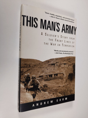 Andrew Exum : This Man's Army : A Solider's Story from th...