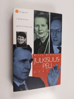 Risto Uimonen : Julkisuuspeli : imagonrakennus politiikassa