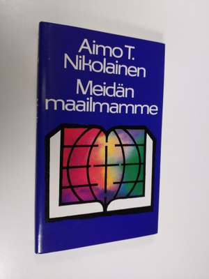 Aimo T. Nikolainen : Meidän maailmamme
