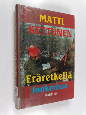 Matti Kettunen : Eräretkellä Jonkerissa ja muita metsästy...
