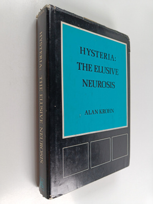 Alan Krohn : Hysteria, the Elusive Neurosis