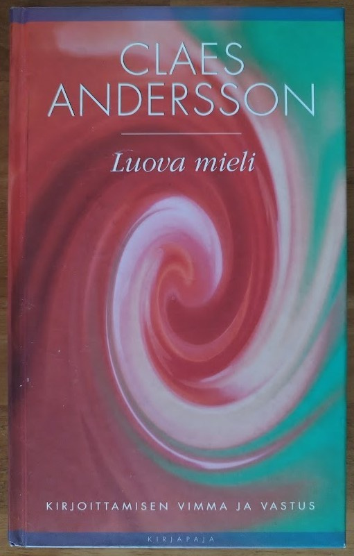 Claes Andersson: Luova mieli: Kirjoittamisen vimma ja vastus