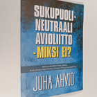 Juha Ahvio : Sukupuolineutraali avioliitto - miksi ei? : ... - pikkukuva 1