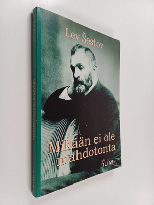 Lev Sestov : Mikään ei ole mahdotonta : kausaalittomuuden...