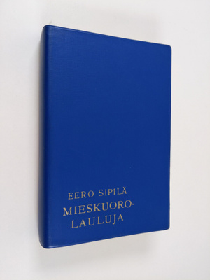 Eero (toim.) Sipilä : Mieskuorolauluja 1400-luvulta nykyp...
