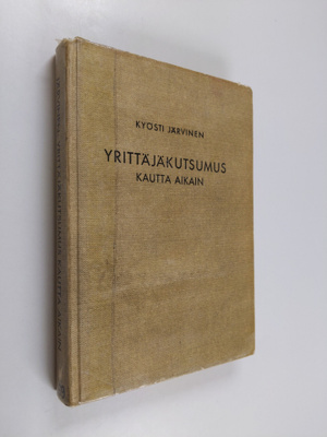 Kyösti Järvinen : Yrittäjäkutsumus kautta aikain
