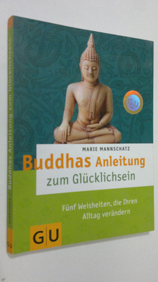 Marie Mannschatz : Buddhas Anleitung zum Glucklichsein : ...