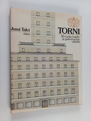 Jussi Talvi : Torni : 50 vuotta hotellin ja gastronomian ...