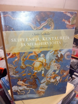 Anto Leikola : Seireenejä, kentaureja ja merihirviöitä