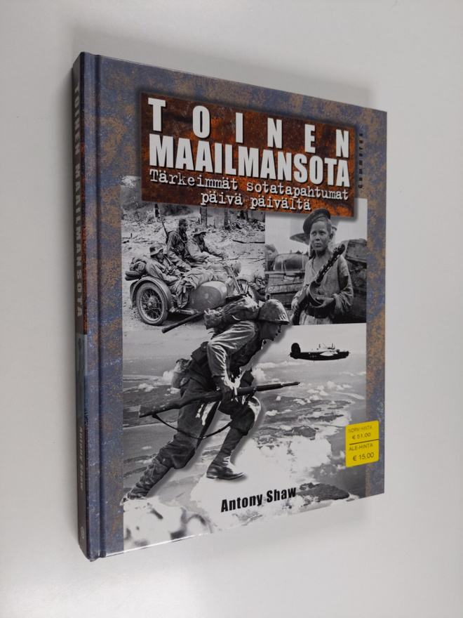 Antony Shaw : Toinen maailmansota : tärkeimmät sotatapaht...